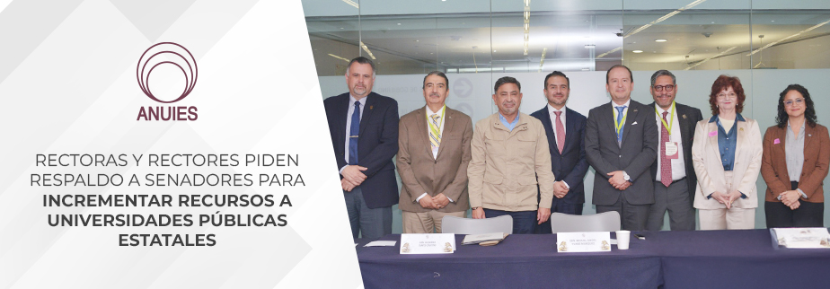 RECTORAS Y RECTORES PIDEN RESPALDO A SENADORES PARA INCREMENTAR RECURSOS A UNIVERSIDADES PÚBLICAS ESTATALES